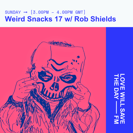 2025-10-26 Weird Snacks 17 - Rob Shields | LWSTD-FM