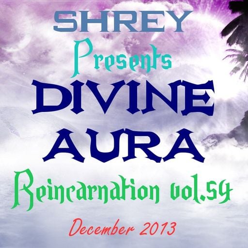 Shrey Pres. Divine Aura - Reincarnation Vol.54