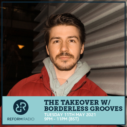The Takeover w/ Borderless Grooves 11th May 2021