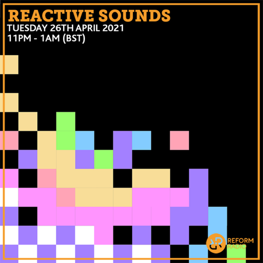 Reactive Sounds 26th April 2021