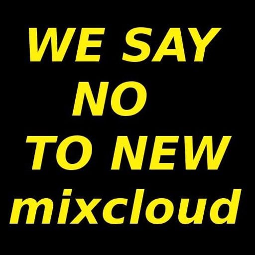 WE SAY NO TO NEW MIXCLOUD