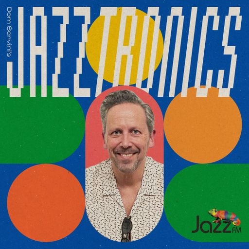Jazztronics 020 with Dom Servini on Jazz FM
