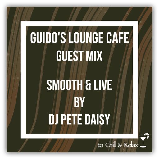 Guidos Lounge Cafe (Smooth & Live) Guest Mix By Dj Pete Daisy