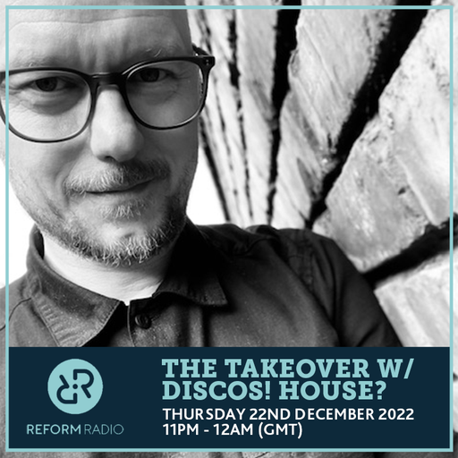 The Takeover w/ Discos! House? 22nd December 2022