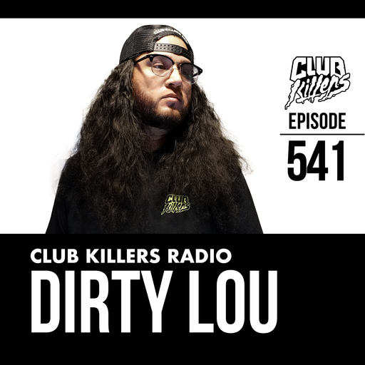 Club Killers Radio #541 - Dirty Lou