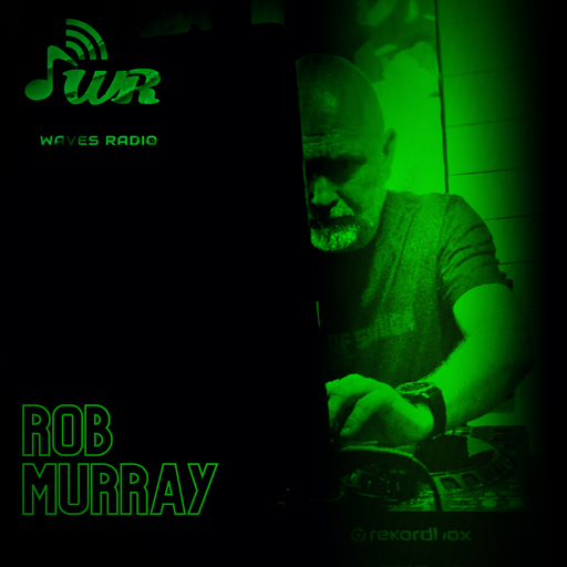 ROB MURRAY for Waves Radio #117 - Friday Edition