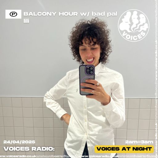Balcony Hour w/ bad pal lili - 24/04/25 - Voices Radio