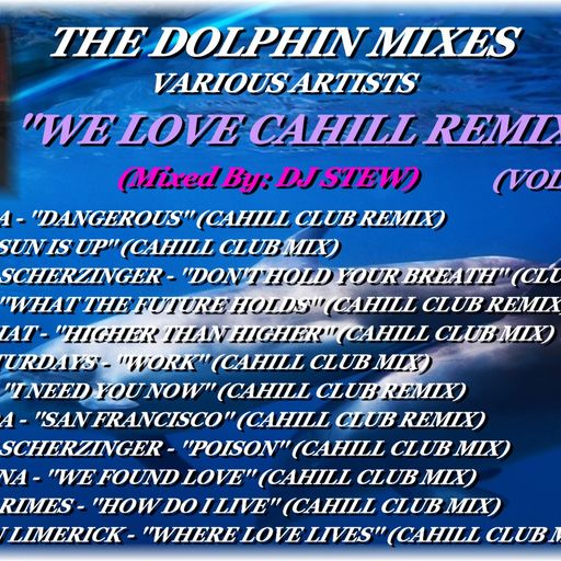 THE DOLPHIN MIXES - VARIOUS ARTISTS - ''WE LOVE CAHILL REMIXES'' (VOLUME 4)