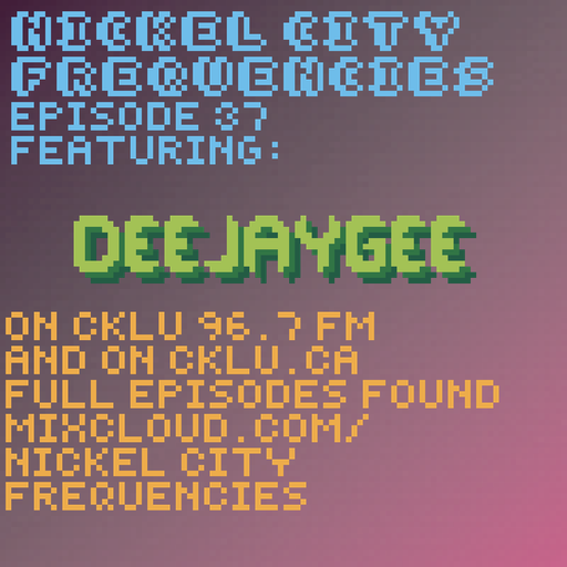 // Nickel City Frequencies on CKLU 96.7 FM // Episode 37 // Hour 2 // DeeJayGee //