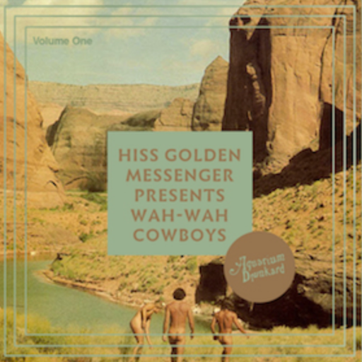 Hiss Golden Messenger :: Wah-Wah Cowboys, Volume I