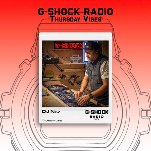 G-SHOCK Radio Presents... Thursday Vibes with Dj Nav - 07/08