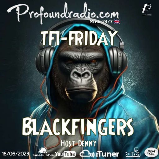 BLACKFINGERS ON TFI FRIDAY 16/6/23 ON PROFOUND RADIO