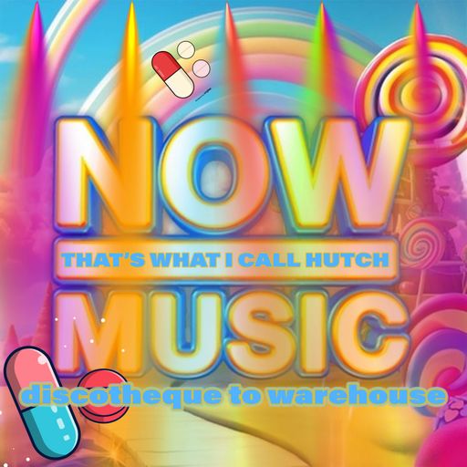 NOW THATS WHAT I CALL HUTCH MUSIC - FROM DISCOTHEQUE TO WAREHOUSE