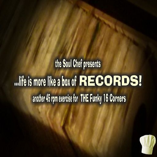 ...life is more like a box of RECORDS! for the Funky 16 Corners Soul Club Allnighter