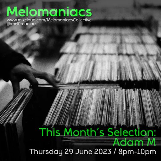 Adam M: This Month's Selection // 29.June.2023 // Melomaniacs