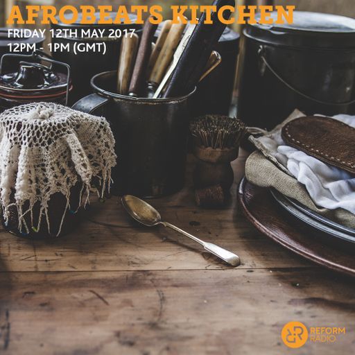 Afrobeats Kitchen 12th May 2017