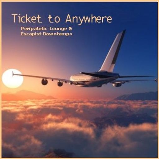 Ticket to Anywhere - Peripatetic Lounge & Escapist Downtempo
