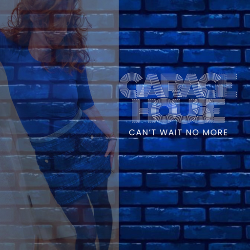 GARAGE House Can´t Wait no More
