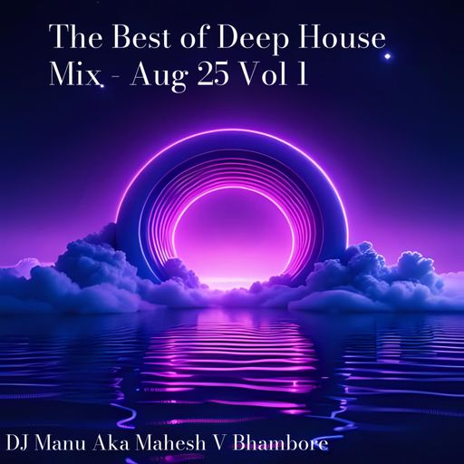 The Best of Deep House Aug 25 Vol1 by Dj Manu aka Mahesh V Bhambore