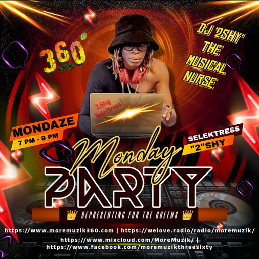 MORE MUZIK 360 {"PARTY MONDAZE"} WITH {"THE MUSICAL NURSE...DJ "2" SHY}