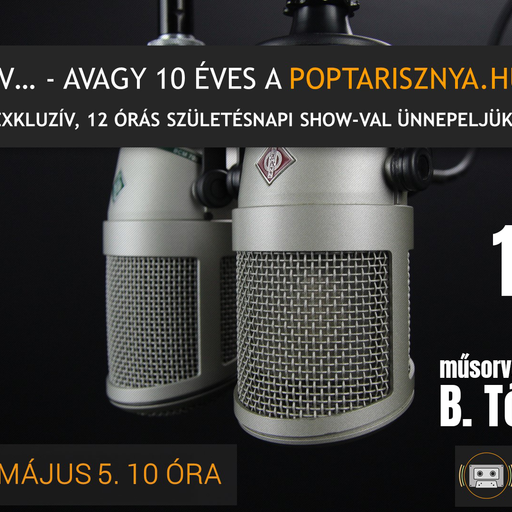 10 éves a poptarisznya.hu. Ünnepi műsor 1. rész B. Tóth Lászlóval. A 2021 május 05-i műsorunk.