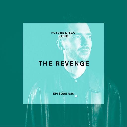 Future Disco Radio - Episode 026 - The Revenge Guest Mix
