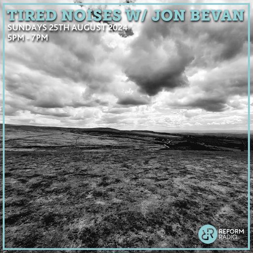 Tired Noises 25th August 2024