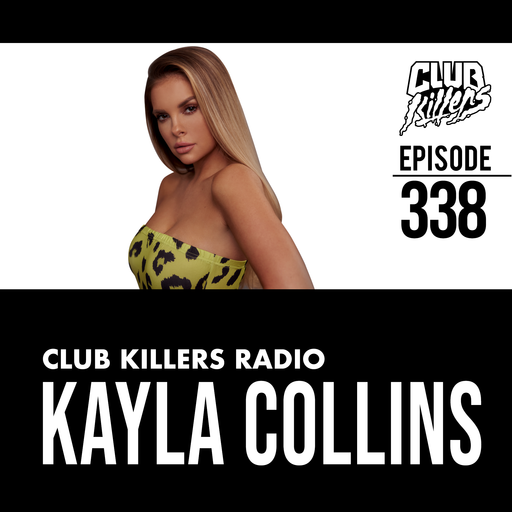 Club Killers Radio #338 - Kayla Collins