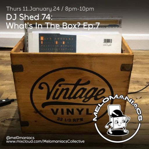 DJ Shed 74// " What's in the Box" //  EP 07 // 11. 01. 23 // Melomaniacs Live