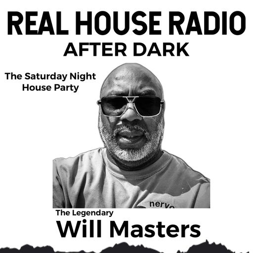 REAL HOUSE RADIO PRESENTS WILL MASTERS AFTER DARK - The Saturday Night House Party