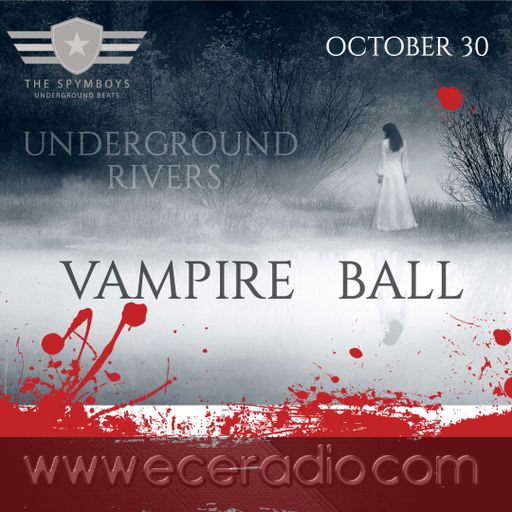 ECEradio.com Presents" UNDERGROUND RIVERS # VAMPIRE BALL " Episode 28 by Spymboys