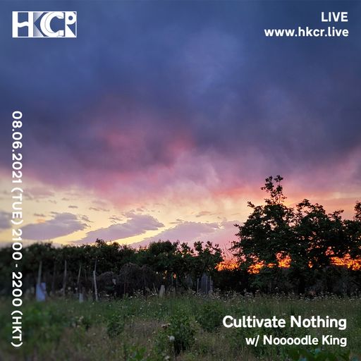 Cultivate Nothing w/ Noooodle King - 08/06/2021