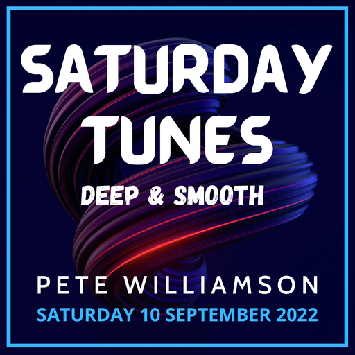Saturday Tunes: Deep & Smooth - 10 September 2022