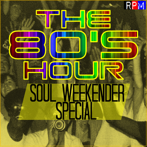 THE 80'S HOUR : SOUL WEEKENDER SPECIAL 3