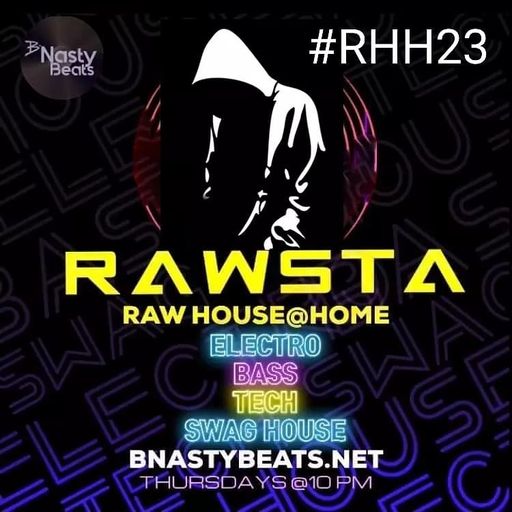 Raw House @ Home #RHH23 w/ Rawsta on BNASTYBEATS.NET