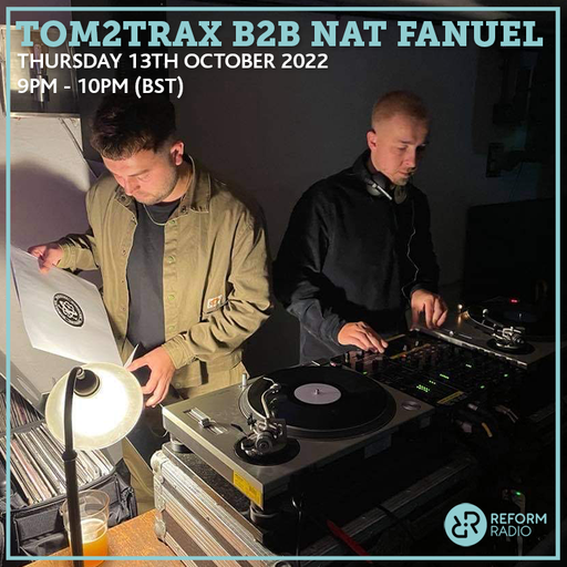 Tom2Trax b2b Nat Fanuel 13th October 2022