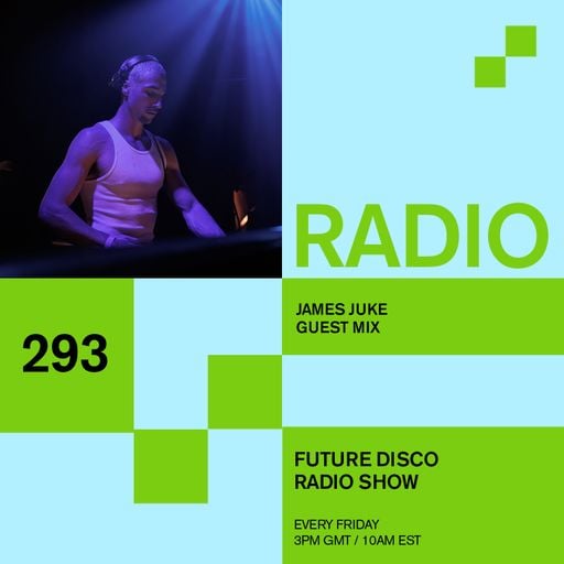 Future Disco Radio - 293 - James Juke Guest Mix