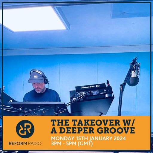 The Takeover w/ A Deeper Groove 15th January 2024