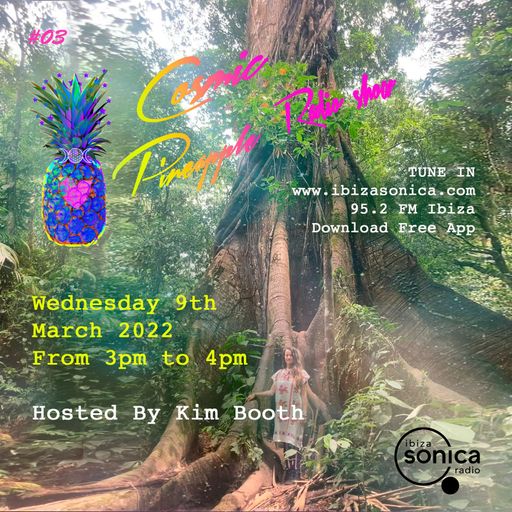 COSMIC PINEAPPLE RADIO SHOW- KIM BOOTH #03 09 MAR 2022