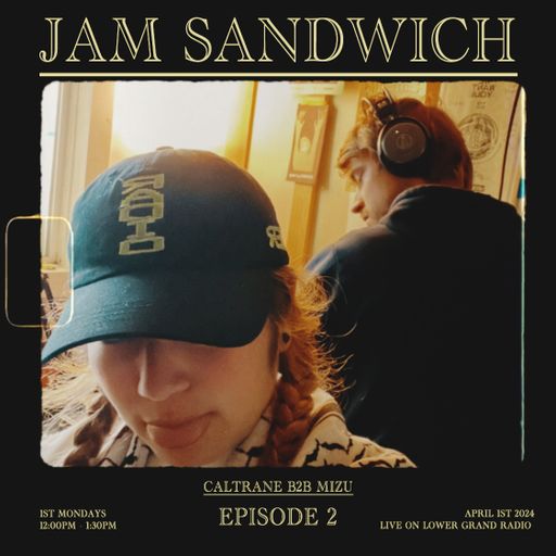 Jam Sandwich EP.2 w/ Caltrane b2b Mizu (04.01.2024)