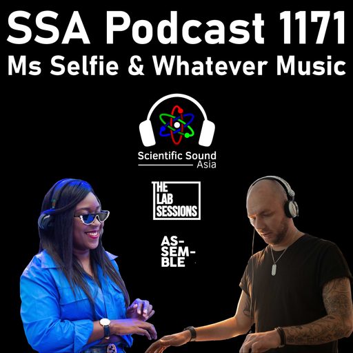 Scientific Sound Asia Podcast 1171 is 'Assemble' episode 18 with DJs Ms Selfie and Whatever Music.
