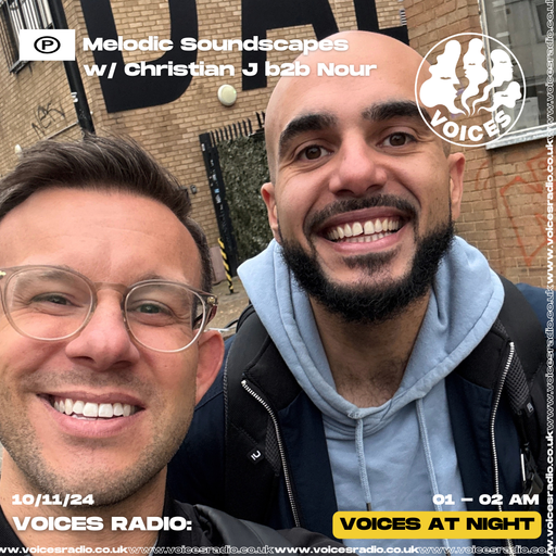 Melodic Soundscapes w/ Christian J b2b Nour - 10/11/24 - Voices Radio