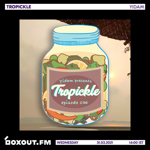 Tropickle 036 - Yidam [31-03-2021]