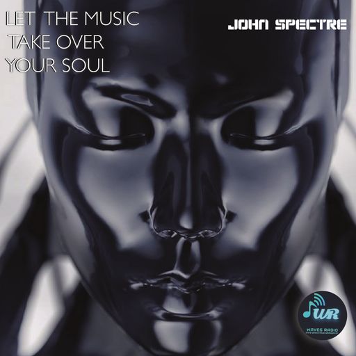 JOHN SPECTRE for Waves Radio #29 - LET THE MUSIC TAKE OVER YOUR SOUL