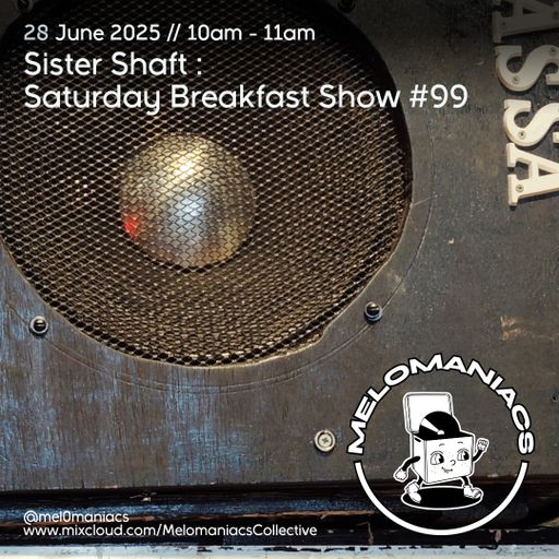 Sister Shaft Saturday Breakfast Show // #99 // 28.06.25 // Melomaniacs live