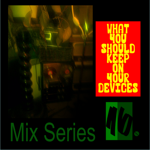 What You Should Keep On Your Devices - Mix Series - No.16 - Dub