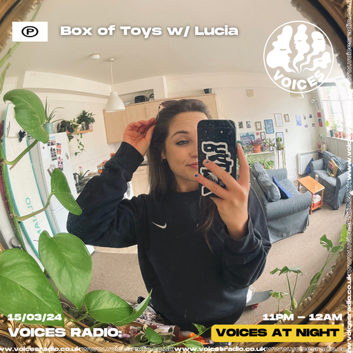 box of toys w/ Lucia - 15/03/24 [Voices Radio]
