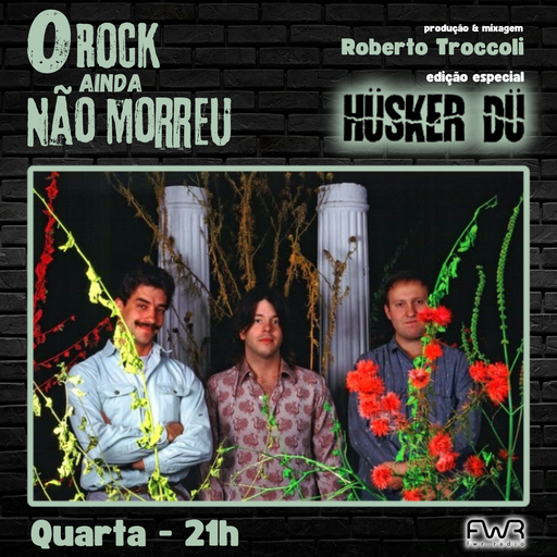 O Rock Ainda Não Morreu 155 - Husker Du - 20.11.2024