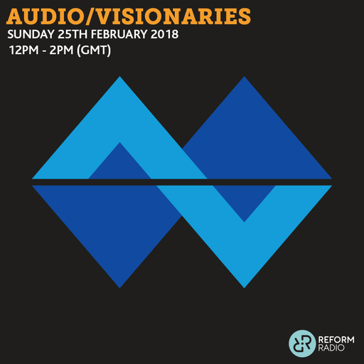 Audio/Visionaries 25th February 2018