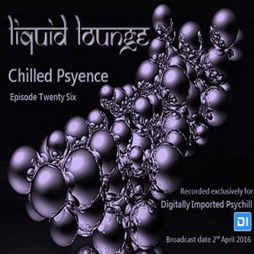 Liquid Lounge - Chilled Psyence (Episode Twenty Six) Digitally Imported Psychill April 2016